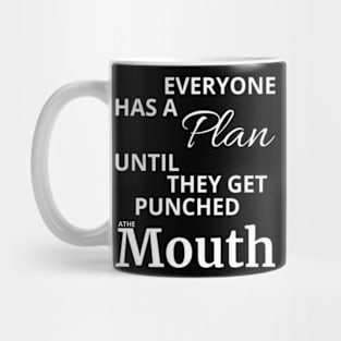 Everyone Has A Plan Until They Get Punched The Mouth Shirt Mug